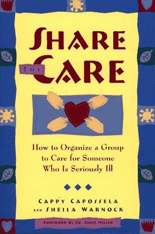 Share the Care: How to Organize a Group to Care for Someone Who Is Seriously Ill cover